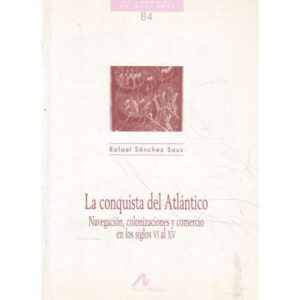 La conquista del Atlántico. Navegación, colonizaciones y comercio en los siglos VI al XV