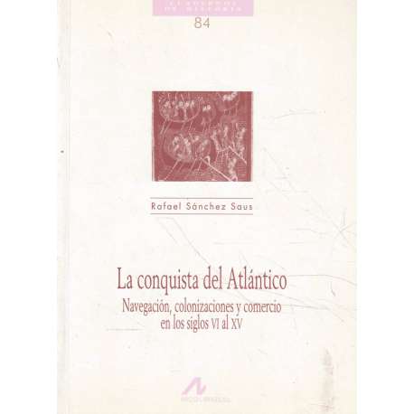 La conquista del Atlántico. Navegación, colonizaciones y comercio en los siglos VI al XV