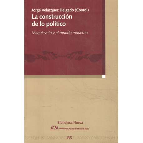 La construcción de lo político. Maquiavelo y el mundo moderno