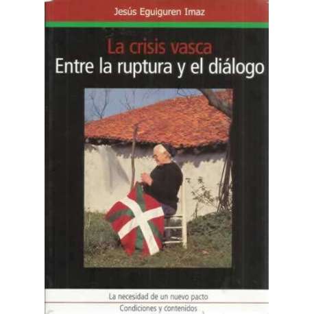 LA CRISIS VASCA: ENTRE LA RUPTURA Y EL DIÁLOGO. La necesidad un nuevo pacto, condiciones y contenidos