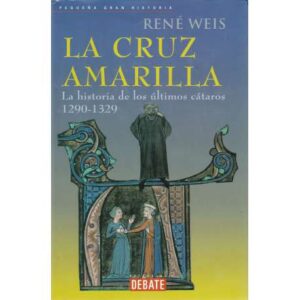 La Cruz Amarilla. La historia de los últimos cátaros (1290-1329)