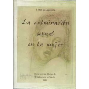 LA CULMINACIÓN SEXUAL EN LA MUJER. De la serie de dibujos de J. Valenzuela y Chacón