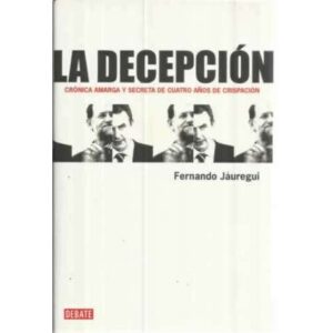 La decepción. Crónica amarga y secreta de cuatro años de crispación