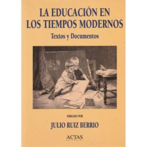 La educación en los tiempos modernos. Textos y documentos