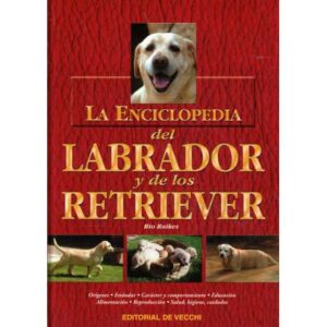 La enciclopedia del Labrador y de los Retriever