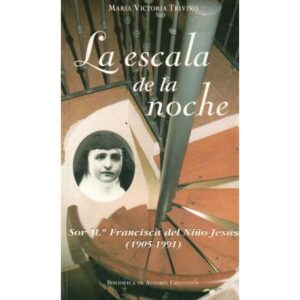 La escala de la noche. Sor Mª Francisca del Niño Jesús (1905-1991)