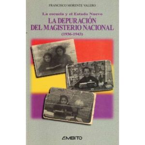 La escuela y el Estado Nuevo. La depuración del Magisterio Nacional 1936-1943