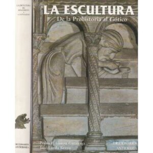 La escultura. 2 Tomos: I.- De la Prehistoria al Gótico. II.- Del Renacimiento a la actualidad