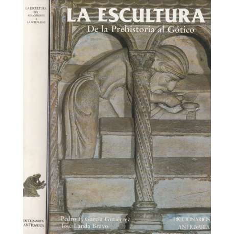 La escultura. 2 Tomos: I.- De la Prehistoria al Gótico. II.- Del Renacimiento a la actualidad
