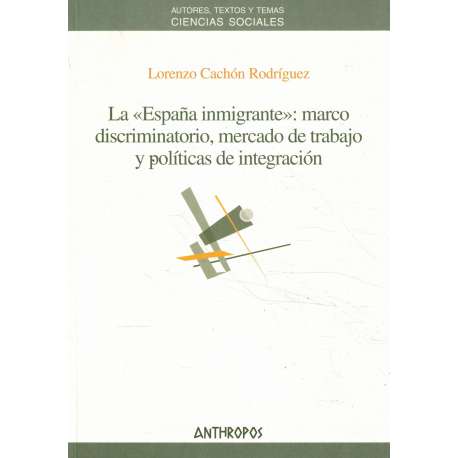 La España inmigrante: marco discriminatorio, mercado de trabajo y políticas de integración