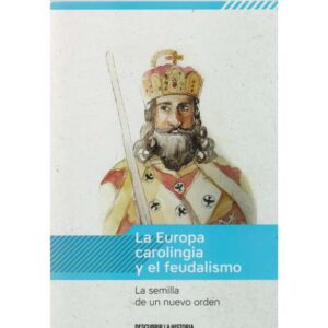 La Europa carolingia y el feudalismo. La semilla de un nuevo orden