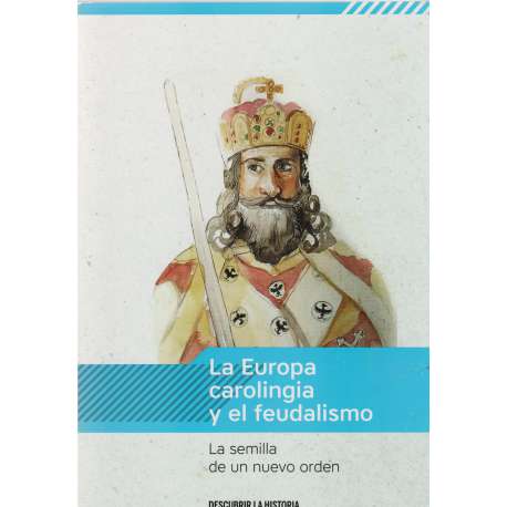 La Europa carolingia y el feudalismo. La semilla de un nuevo orden