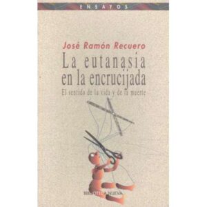 La eutanasia en la encrucijada. El sentido de la vida y de la muerte