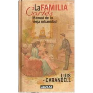 LA FAMILIA CORTÉS. Manual de la vieja urbanidad
