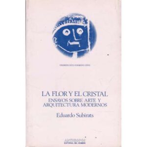 La flor y el cristal. Ensayos sobre arte y arquitectura modernos