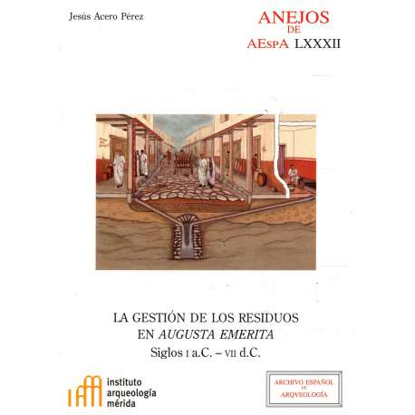 La gestión de los residuos en Augusta Emerita. Siglos I a. C.- VII d. C.