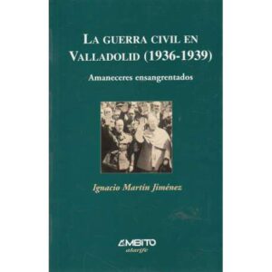 La Guerra Civil en Valladolid (1936-1939). Amaneceres ensangrentados