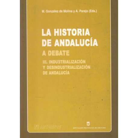 La historia de Andalucía a debate. Tomo III. Industrialización y desindustrialización de Andalucía