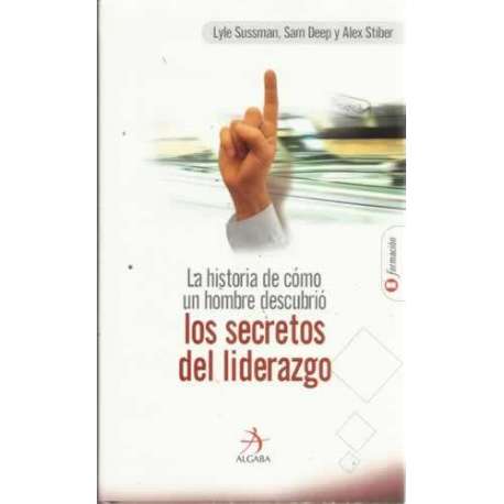 La historia de cómo un hombre descubrió los secretos del liderazgo