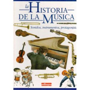 La Historia de la Música. Sonidos, instrumetos, protagonistas