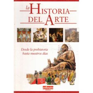 La Historia del Arte. Desde la prehistoria hasta nuestros días