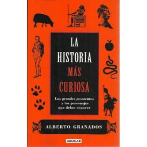 La historia más curiosa. Los grandes momentos y los personajes que debes conocer