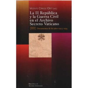 La II República y la Guerra Civil en el Archivo Secreto Vaticano. Tomo III: Documentos de los años 1933 y 1934