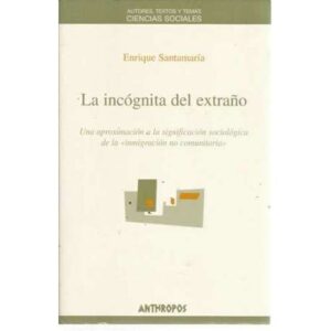 La incógnita del extraño. Una aproximación a la significación sociológica de la inmigración no comunitaria