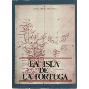 La Isla de la Tortuga. Plaza de armas, refugio y seminario de los enemigos de España en Indias