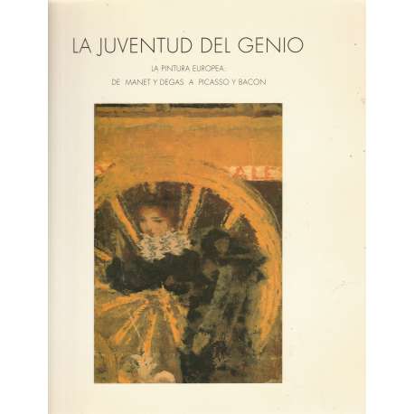 La juventud del genio. La pintura europea: de Manet y Degas a Picasso y Bacon