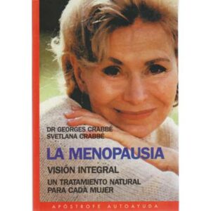 La menopausia. Visión integral. Un tratamiento natural para cada mujer
