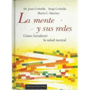 LA MENTE Y SUS REDES. Cómo fortalecer la salud mental