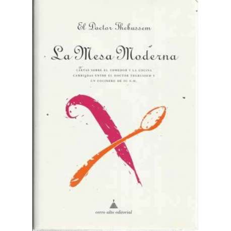 LA MESA MODERNA. Cartas sobre el comedor y la cocina cambiadas entre el doctor Thebussem y un cocinero de S. M