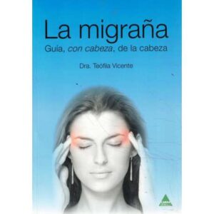 La migraña. Guía, con cabeza, de la cabeza