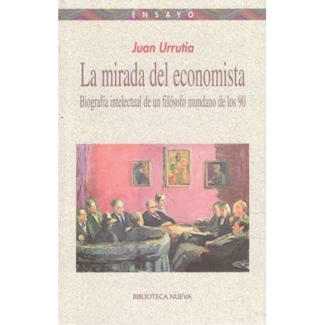 La mirada del economista. Biografía intelectual de un filósofo mundano de los 90