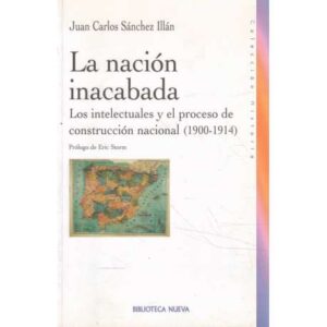 La nación inacabada. Los intelectuales y el proceso de construcción nacional. 1900-1914