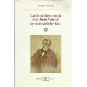 La obra literaria de don Juan Valera: la "Música de la vida"