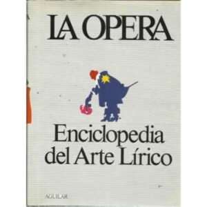La Ópera. Enciclopedia del Arte Lírico