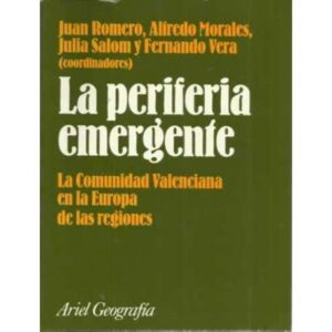 LA PERIFERIA EMERGENTE. La Comunidad Valenciana en la Europa de las regiones