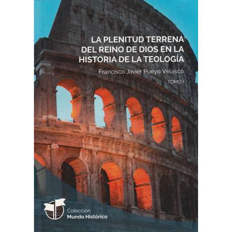 La plenitud terrena del reino de Dios en la historia de la teología. Tomo I