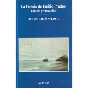 La Poesía de Emilio Prados. Estudio y valoración