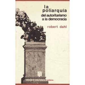 La poliarquía. Del autoritarismo a la democracia