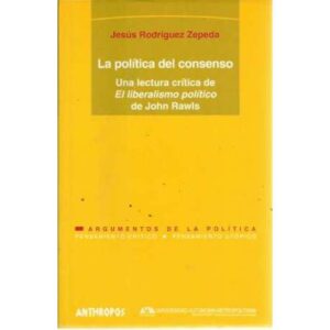 La política del consenso. Una lectura crítica de El liberalismo político de John Rawls