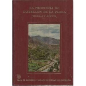LA PROVINCIA DE CASTELLÓN DE LA PLANA. Tierras y gentes
