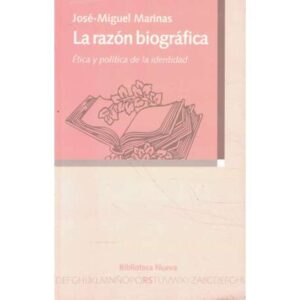 La razón biográfica. Ética y política de la identidad