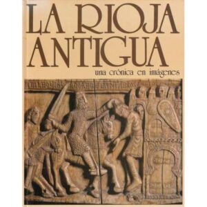 La Rioja antigua. Una crónica en imágenes