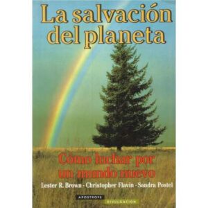 La salvación del planeta. Cómo luchar por un nuevo mundo