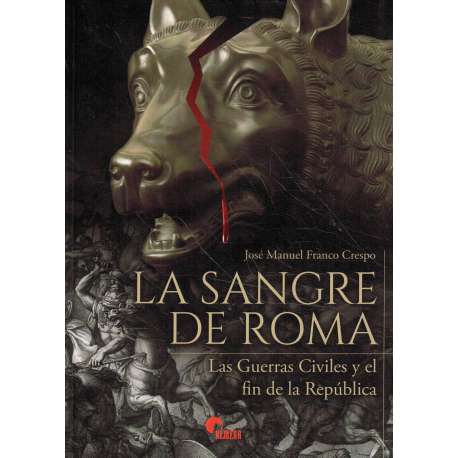 La sangre de Roma. Las Guerras Civiles y el fin de la República
