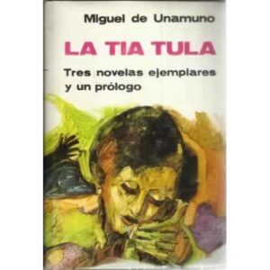 La tia tula. Tres novelas ejemplares y un prólogo