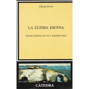 La útima escena. (Teatro español de 1975 a nuestros días)